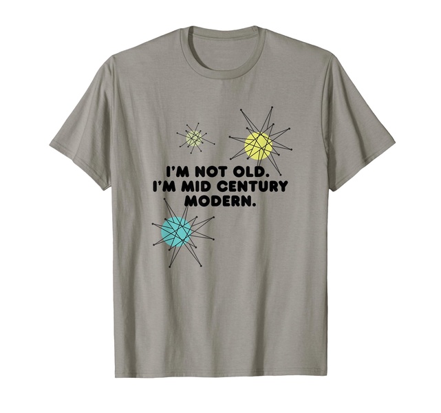 I'm Not Old, I'm Mid Century Modern, MCM T-Shirt